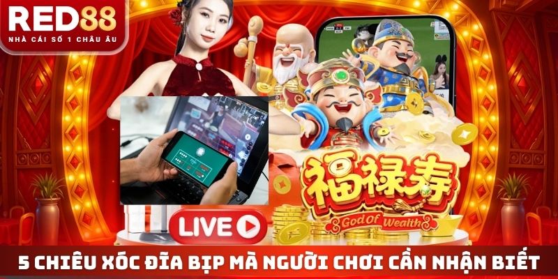 5 chiêu xóc đĩa bịp mà người chơi cần nhận biết