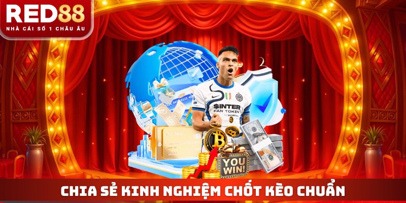 Chia sẻ kinh nghiệm chốt kèo chuẩn