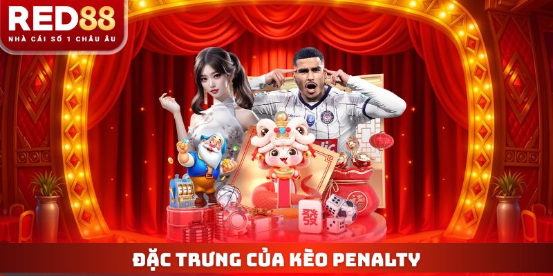 Đặc trưng của kèo penalty