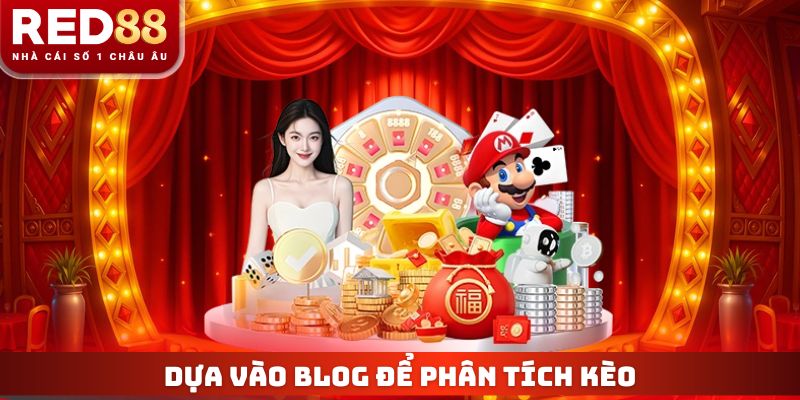 Dựa vào blog để phân tích kèo