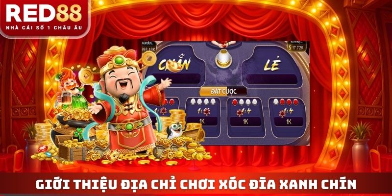 Giới thiệu địa chỉ chơi xóc đĩa xanh chín