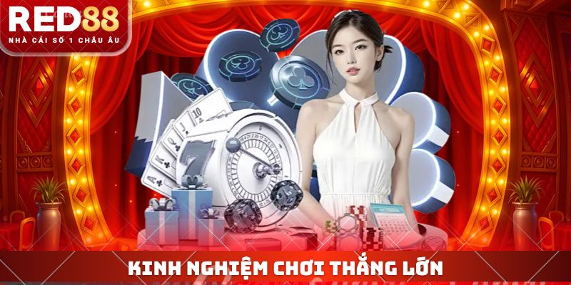 Kinh nghiệm chơi thắng lớn