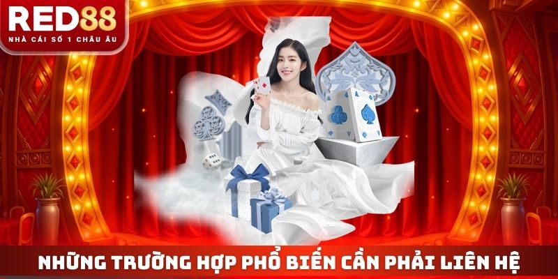 Những trường hợp phổ biến mà các thành viên cần phải liên hệ