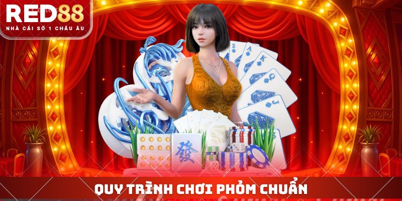 Quy trình chơi phỏm chuẩn