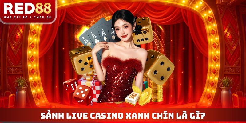 Sảnh live casino xanh chín là gì?