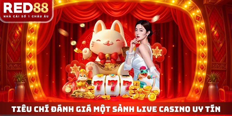 Tiêu chí đánh giá một sảnh live casino uy tín
